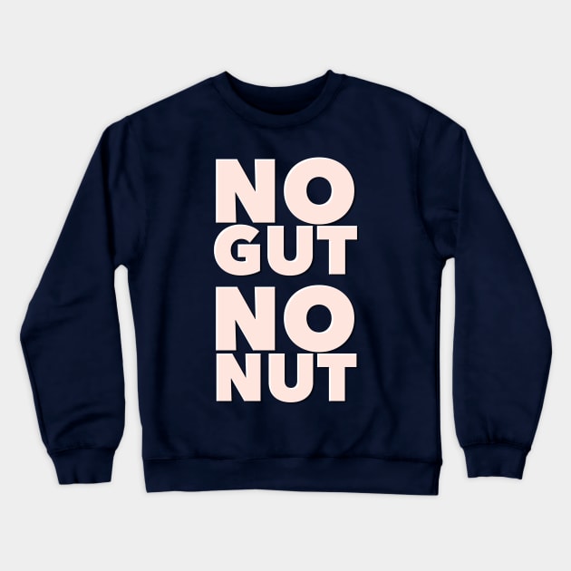 No Gut, No Nut Crewneck Sweatshirt by JasonLloyd